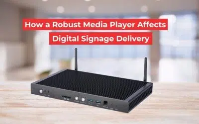 How a Robust Media Player Affects Digital Signage Delivery