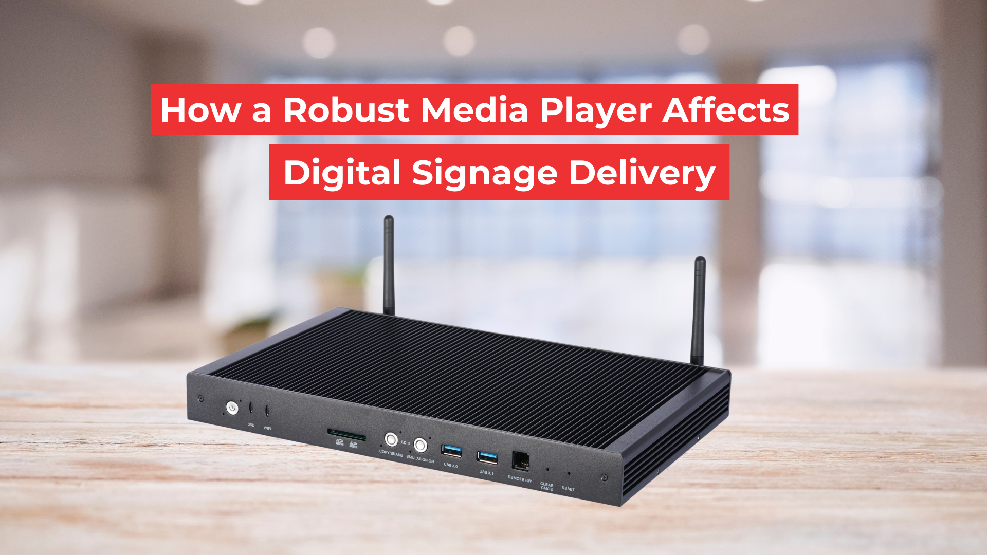 How a Robust Media Player Affects Digital Signage Delivery